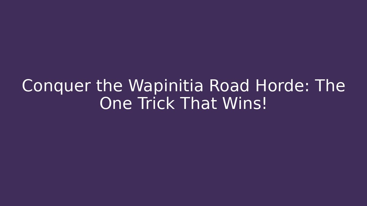 Conquer the Wapinitia Road Horde: The One Trick That Wins!