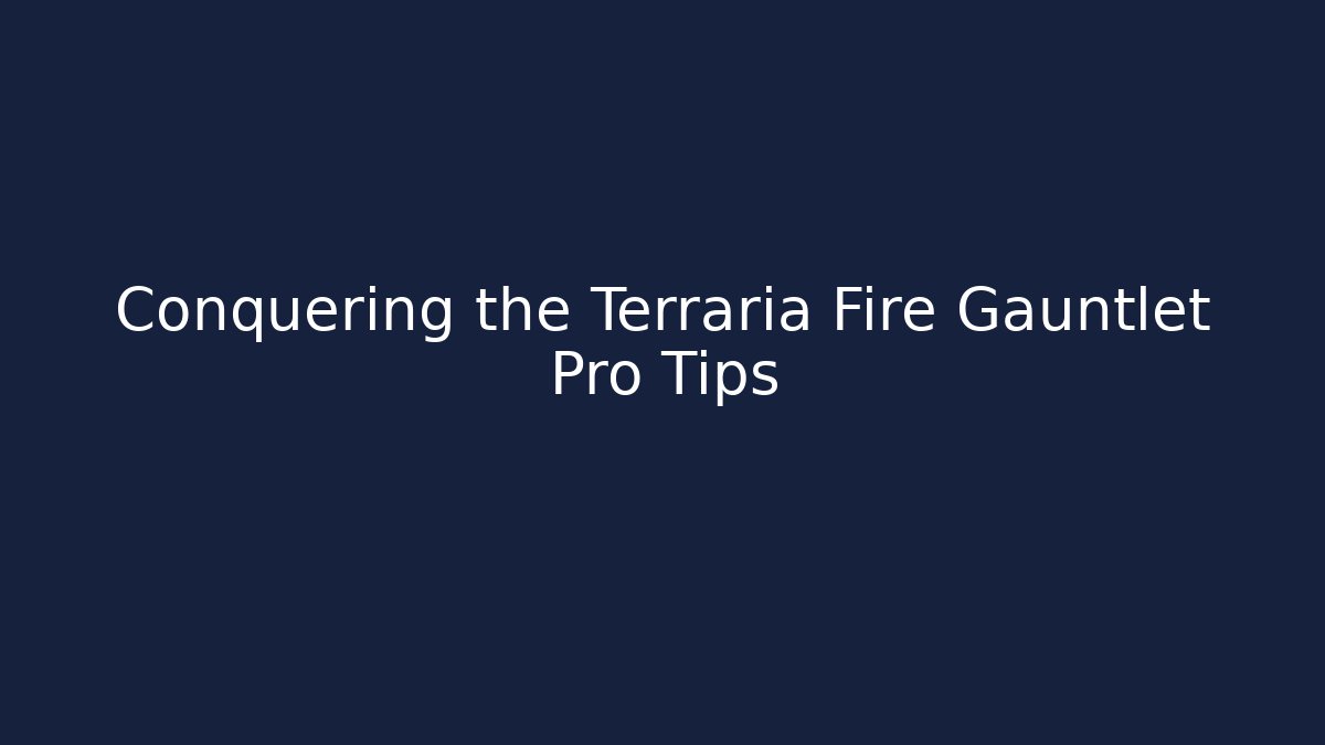 Conquering the Terraria Fire Gauntlet Pro Tips - Critter Realm