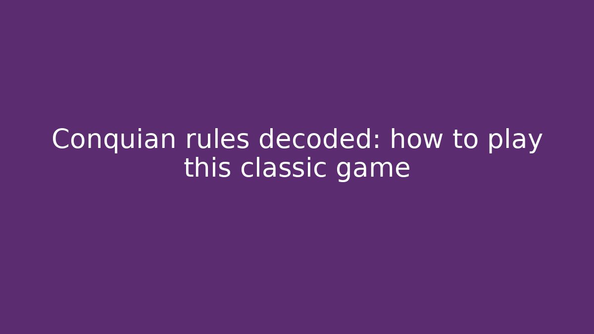 Conquian rules decoded: how to play this classic game