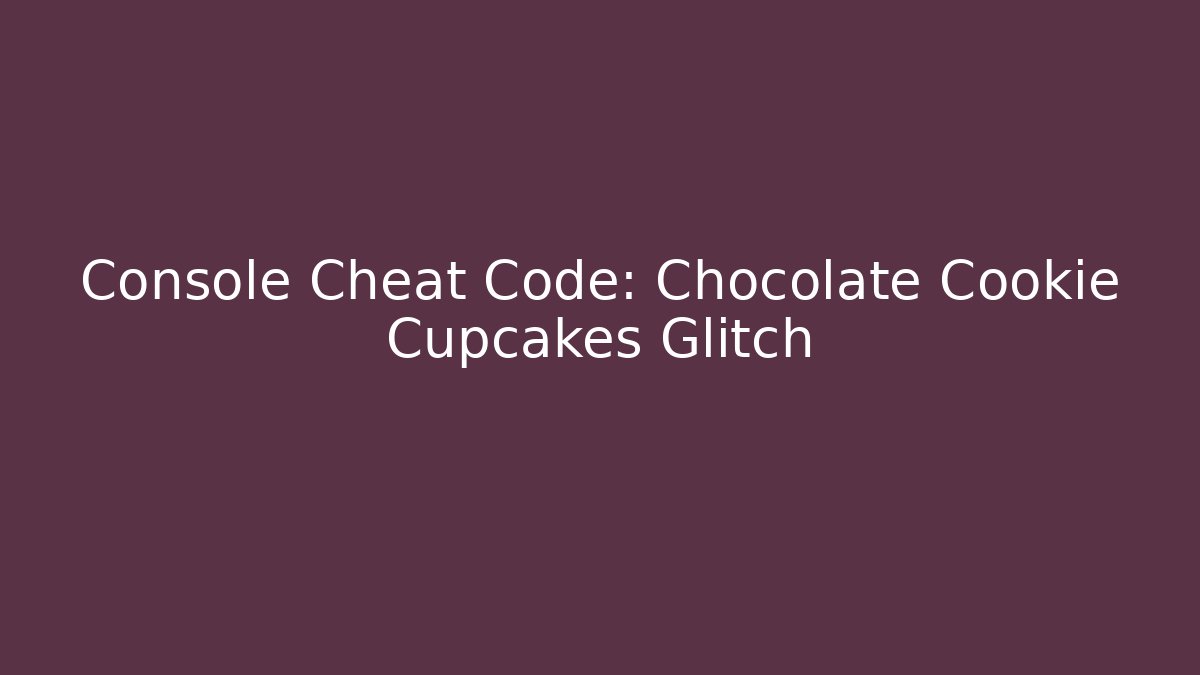 Console Cheat Code: Chocolate Cookie Cupcakes Glitch - Critter Realm