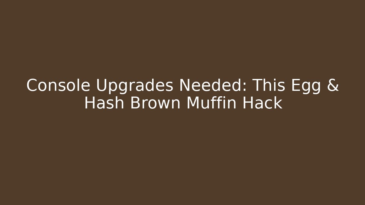 Console Upgrades Needed: This Egg & Hash Brown Muffin Hack - Critter Realm