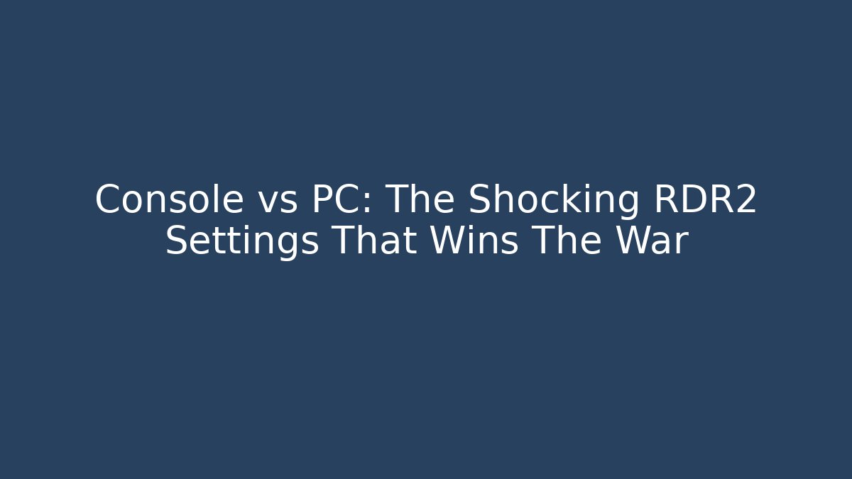 Console vs PC: The Shocking RDR2 Settings That Wins The War