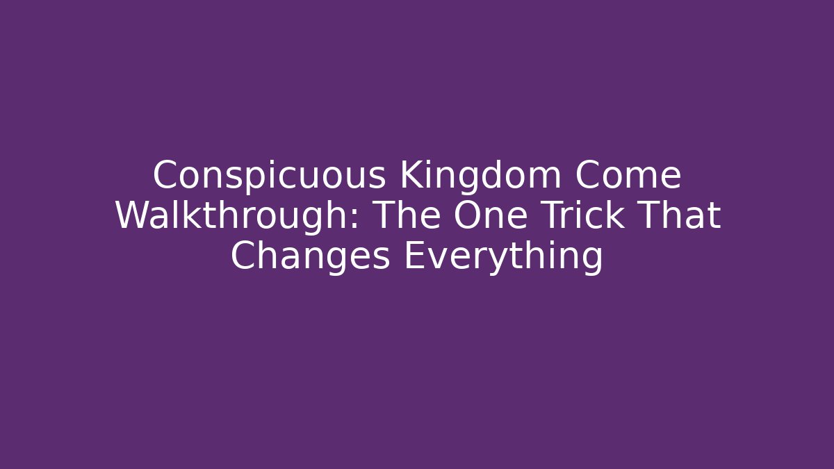 Conspicuous Kingdom Come Walkthrough: The One Trick That Changes Everything - Critter Realm