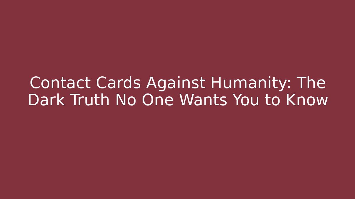 Contact Cards Against Humanity: The Dark Truth No One Wants You to Know