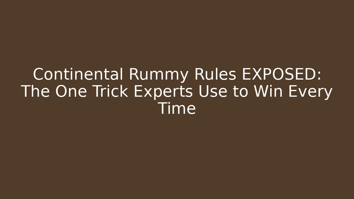Continental Rummy Rules EXPOSED: The One Trick Experts Use to Win Every Time