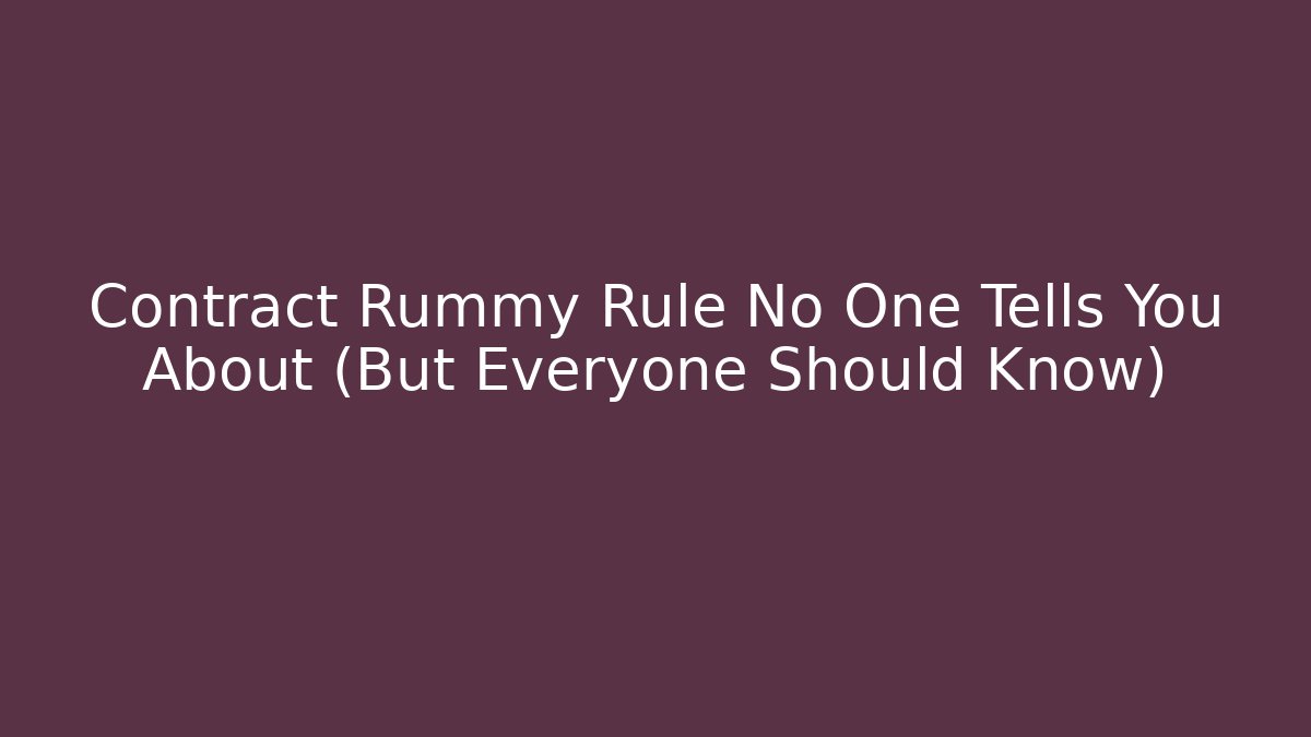 Contract Rummy Rule No One Tells You About (But Everyone Should Know)