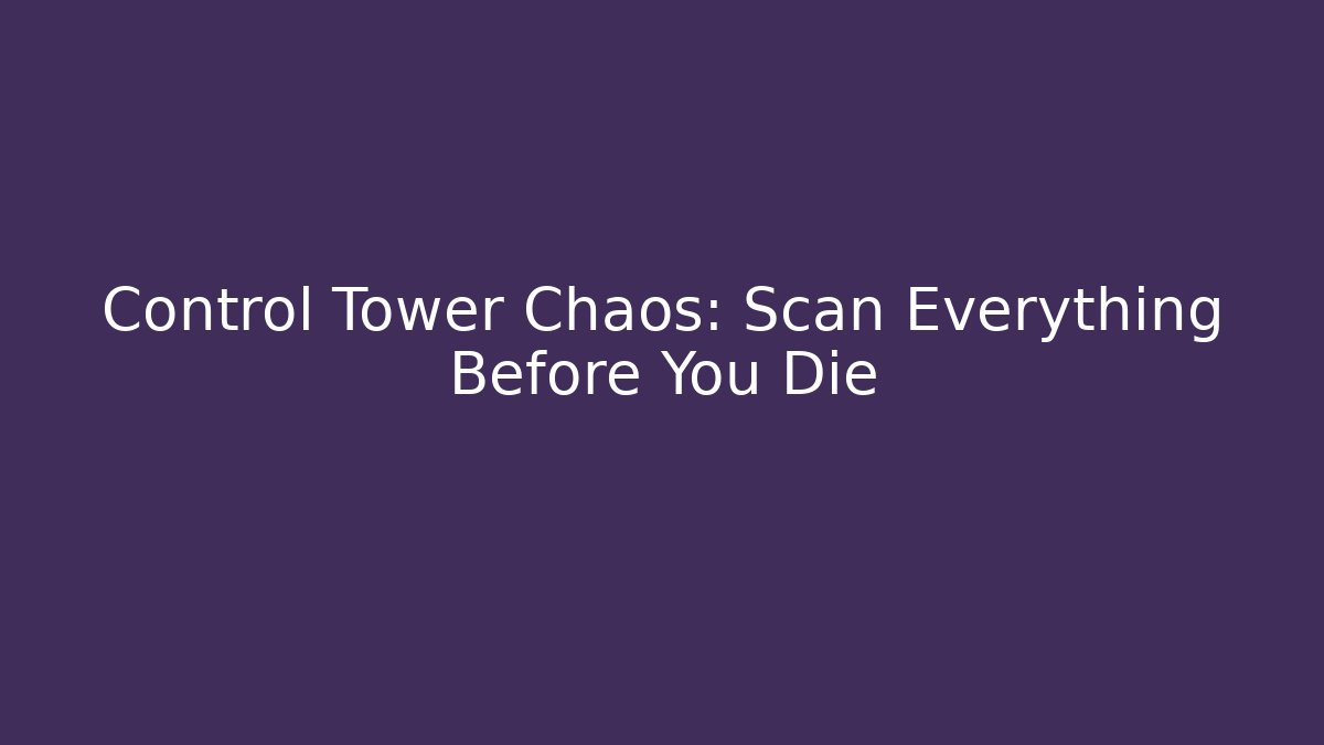 Control Tower Chaos: Scan Everything Before You Die - Critter Realm