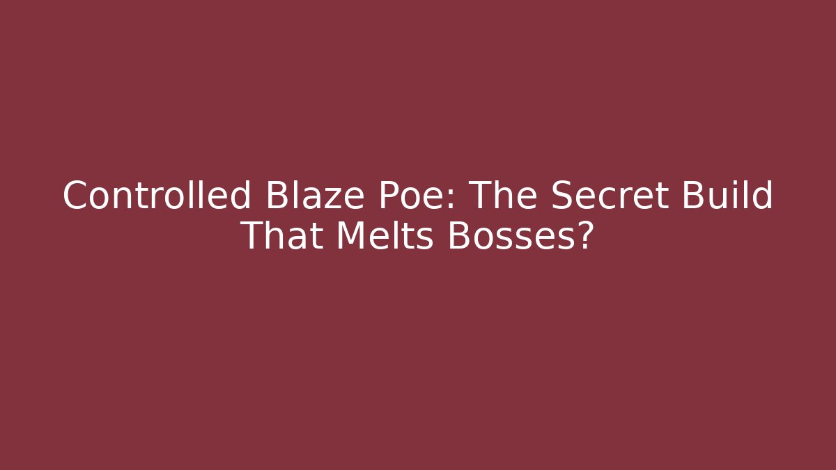 Controlled Blaze Poe: The Secret Build That Melts Bosses?