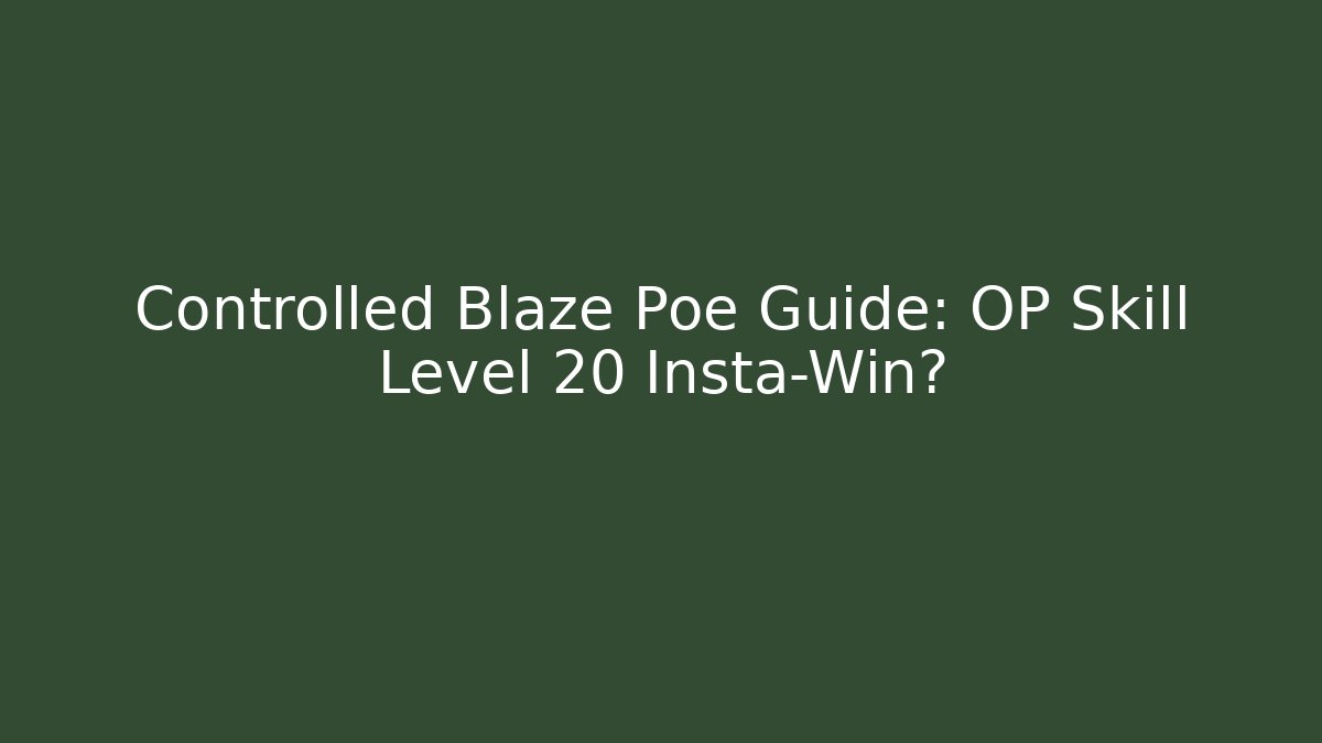 Controlled Blaze Poe Guide: OP Skill Level 20 Insta-Win?