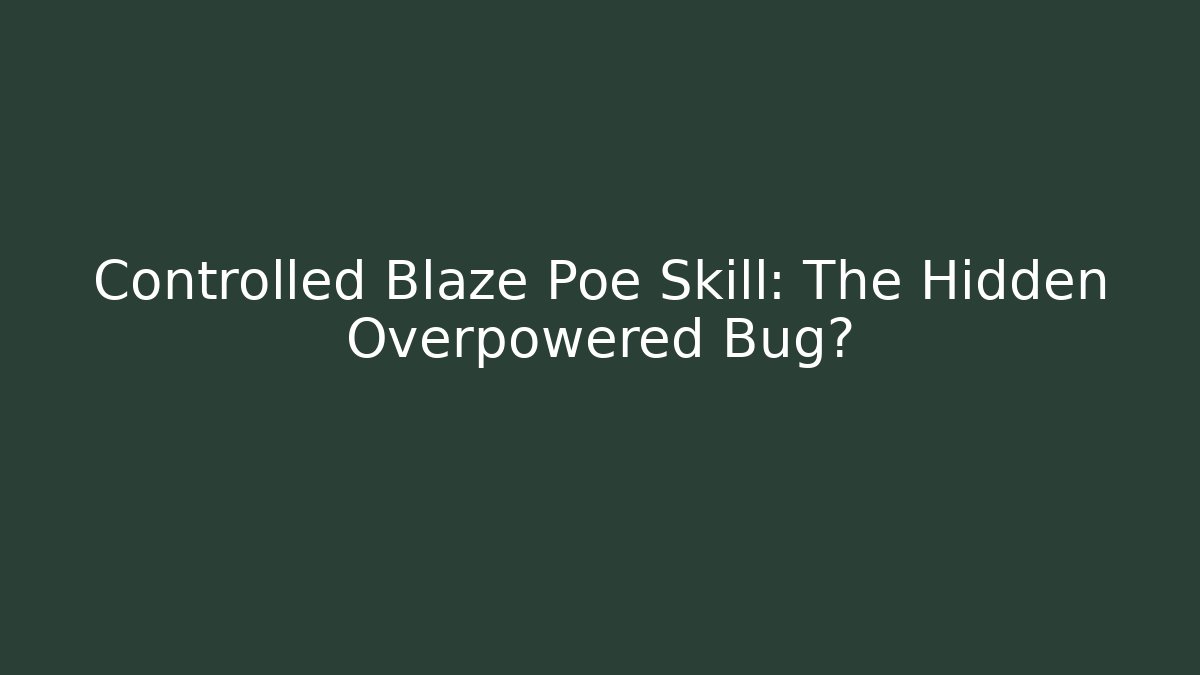 Controlled Blaze Poe Skill: The Hidden Overpowered Bug?