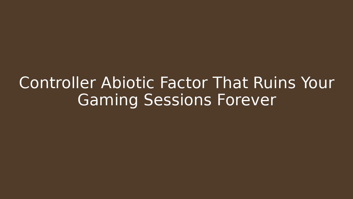Controller Abiotic Factor That Ruins Your Gaming Sessions Forever