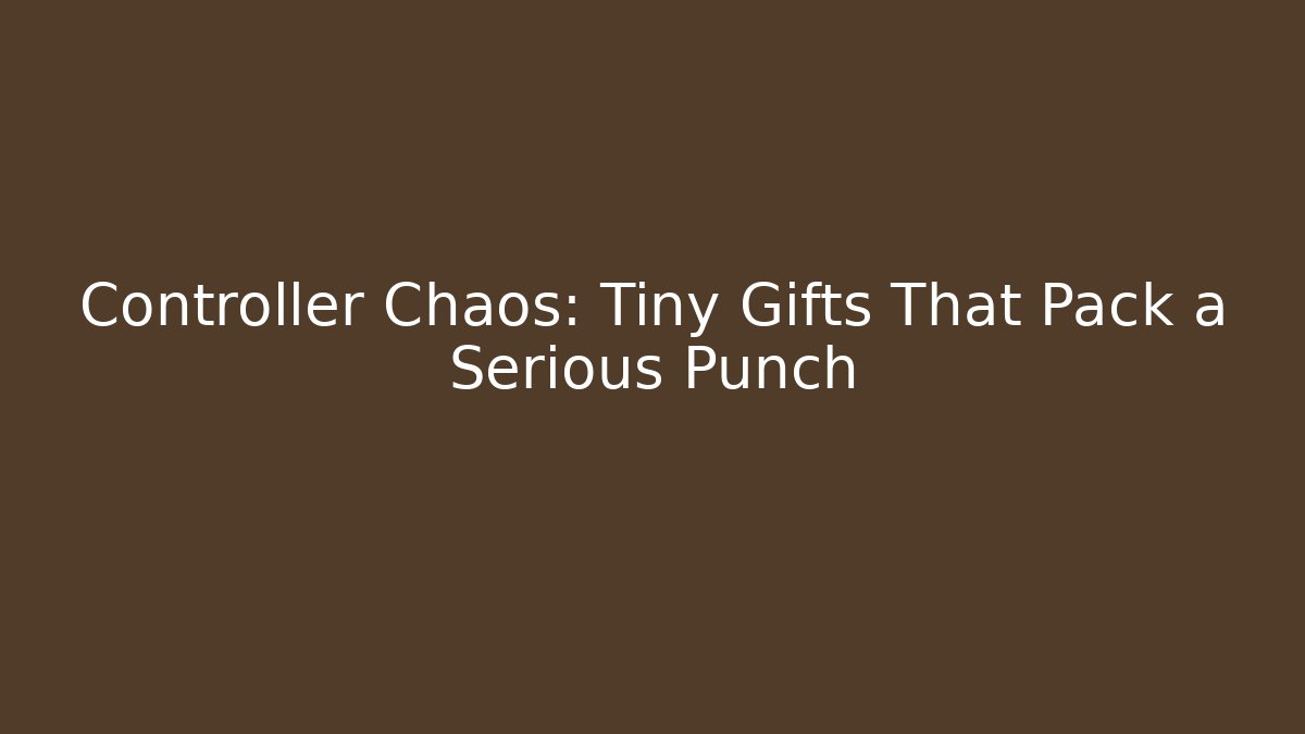 Controller Chaos: Tiny Gifts That Pack a Serious Punch
