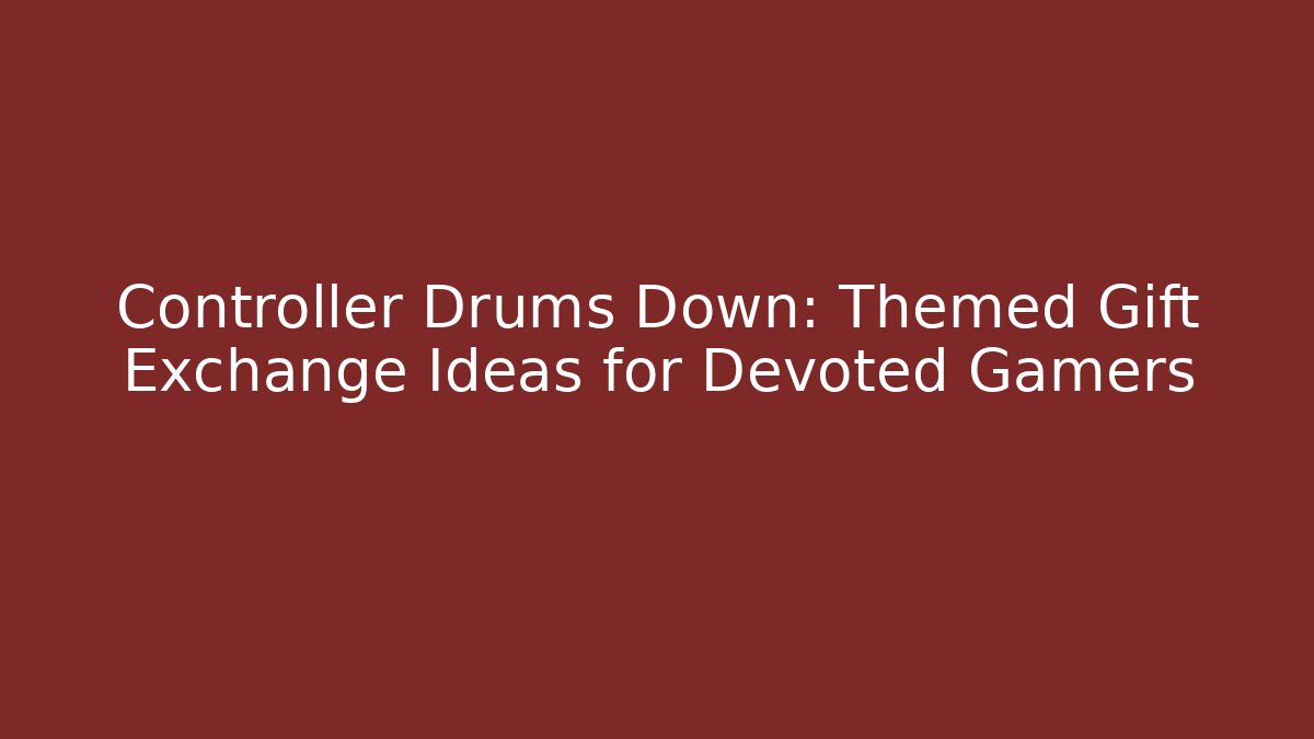 Controller Drums Down: Themed Gift Exchange Ideas for Devoted Gamers - Critter Realm
