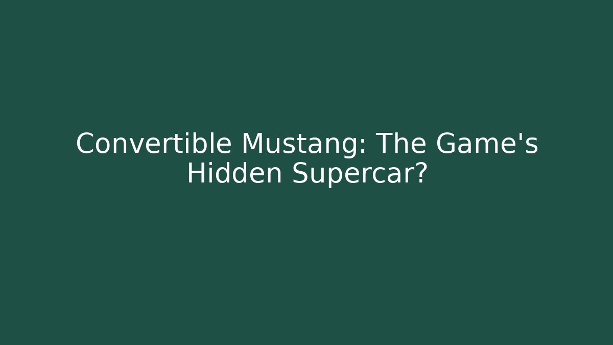 Convertible Mustang: The Game's Hidden Supercar?
