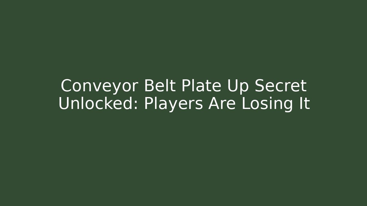 Conveyor Belt Plate Up Secret Unlocked: Players Are Losing It