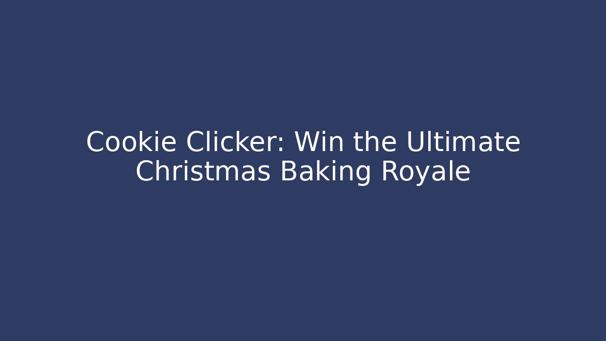 Cookie Clicker: Win the Ultimate Christmas Baking Royale - Critter Realm