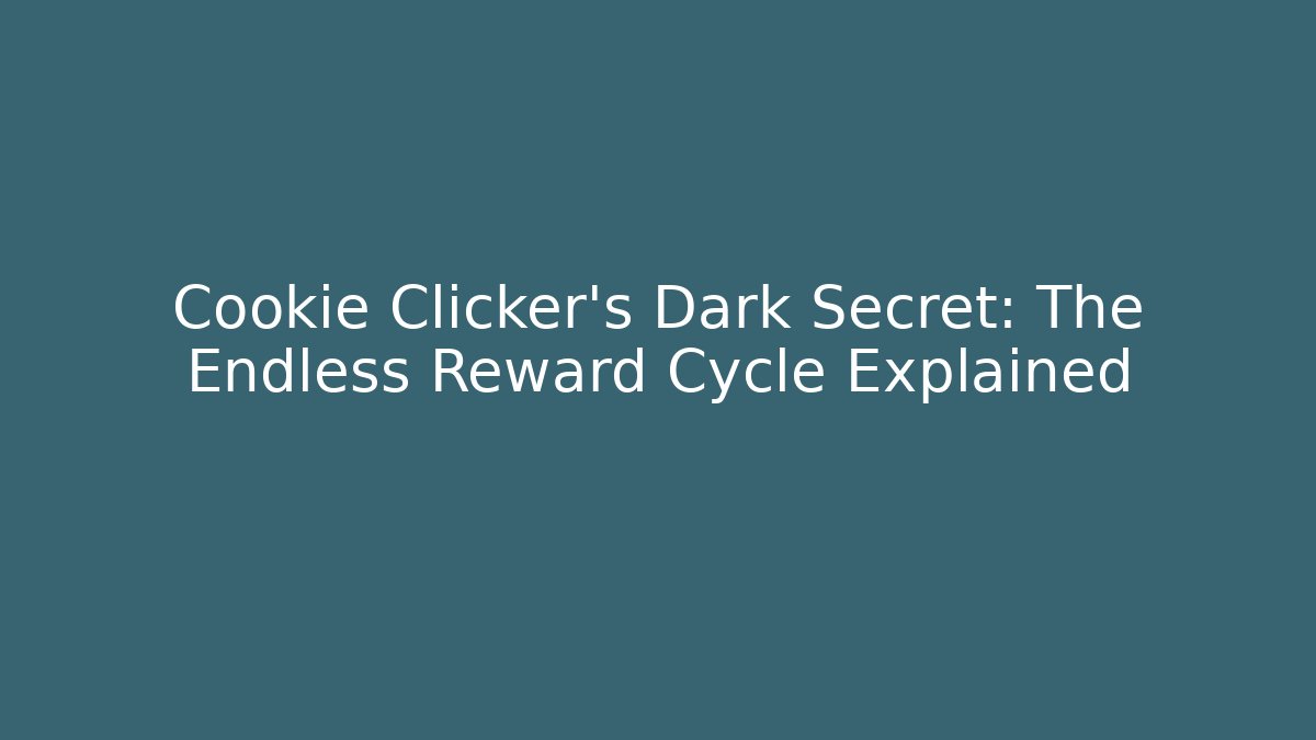Cookie Clicker’s Dark Secret: The Endless Reward Cycle Explained - Critter Realm