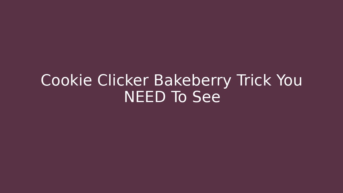 Cookie Clicker Bakeberry Trick You NEED To See - Critter Realm