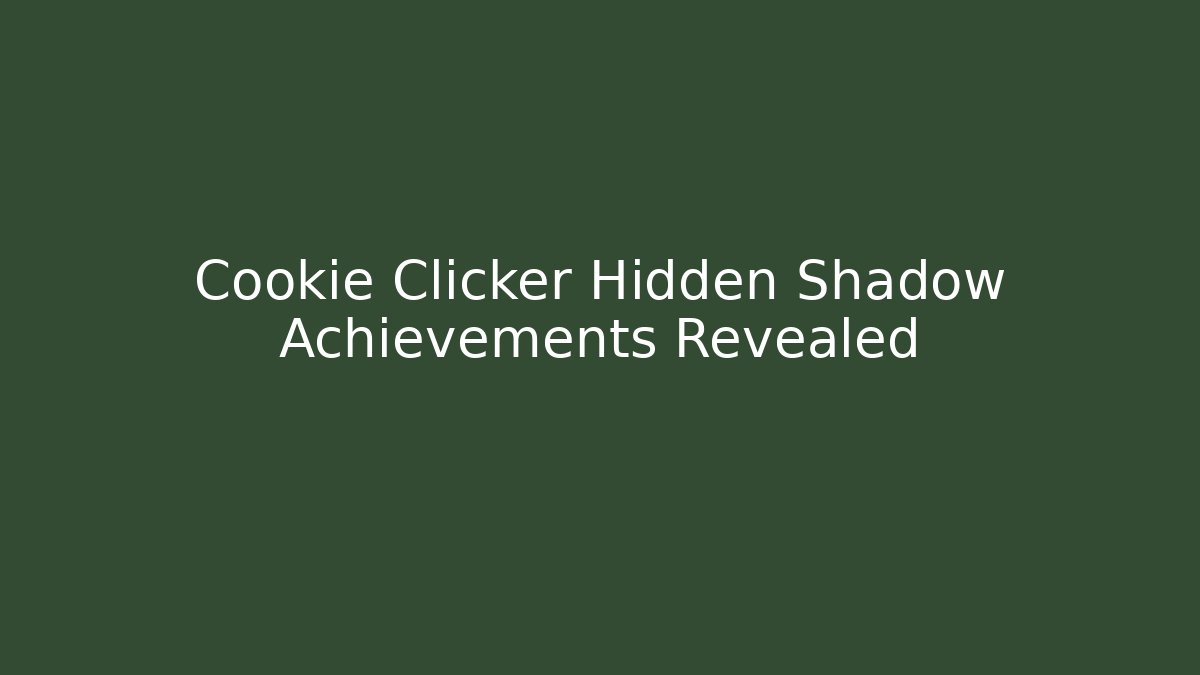 Cookie Clicker Hidden Shadow Achievements Revealed - Critter Realm