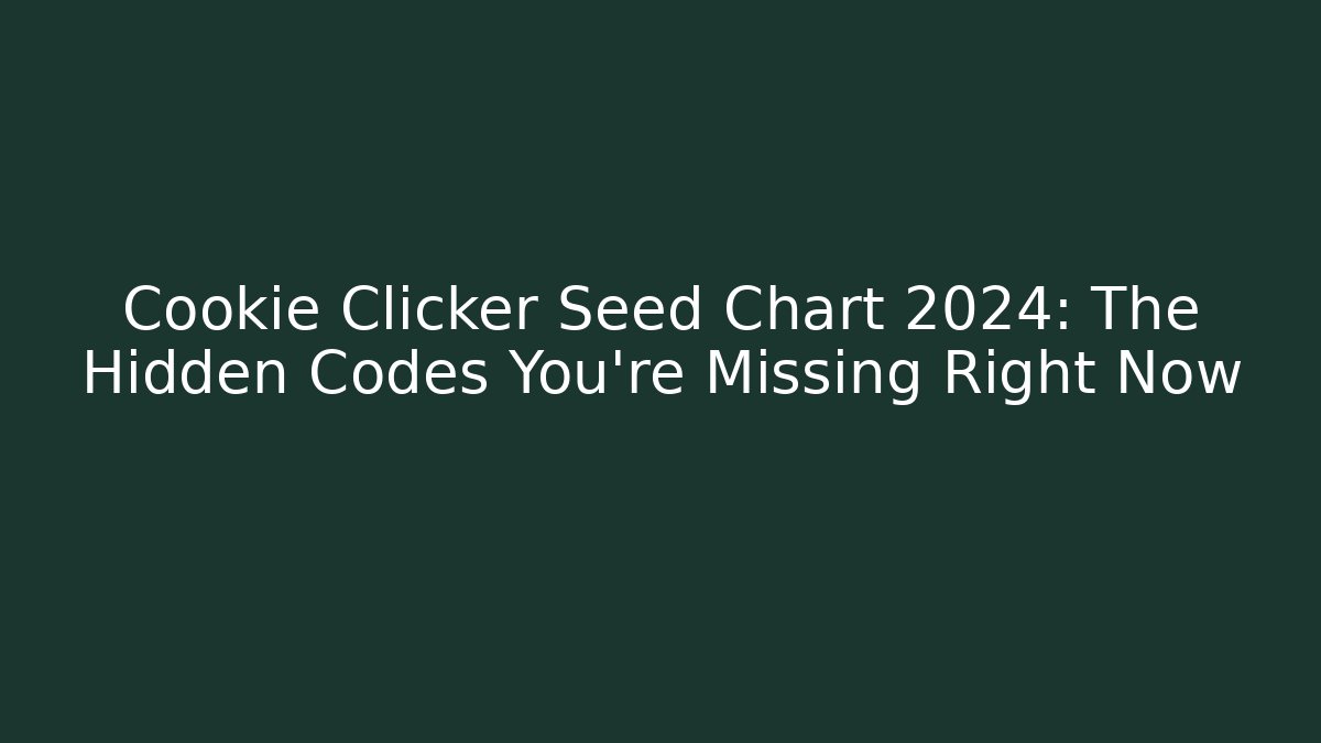 Cookie Clicker Seed Chart 2024: The Hidden Codes You’re Missing Right Now - Critter Realm