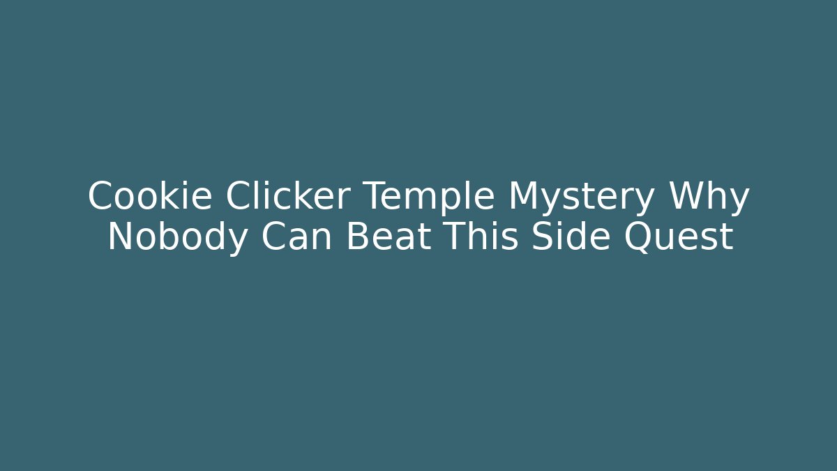 Cookie Clicker Temple Mystery Why Nobody Can Beat This Side Quest