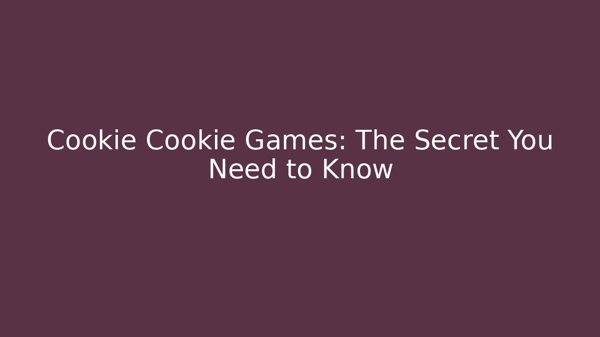 Cookie Cookie Games: The Secret You Need to Know - Critter Realm
