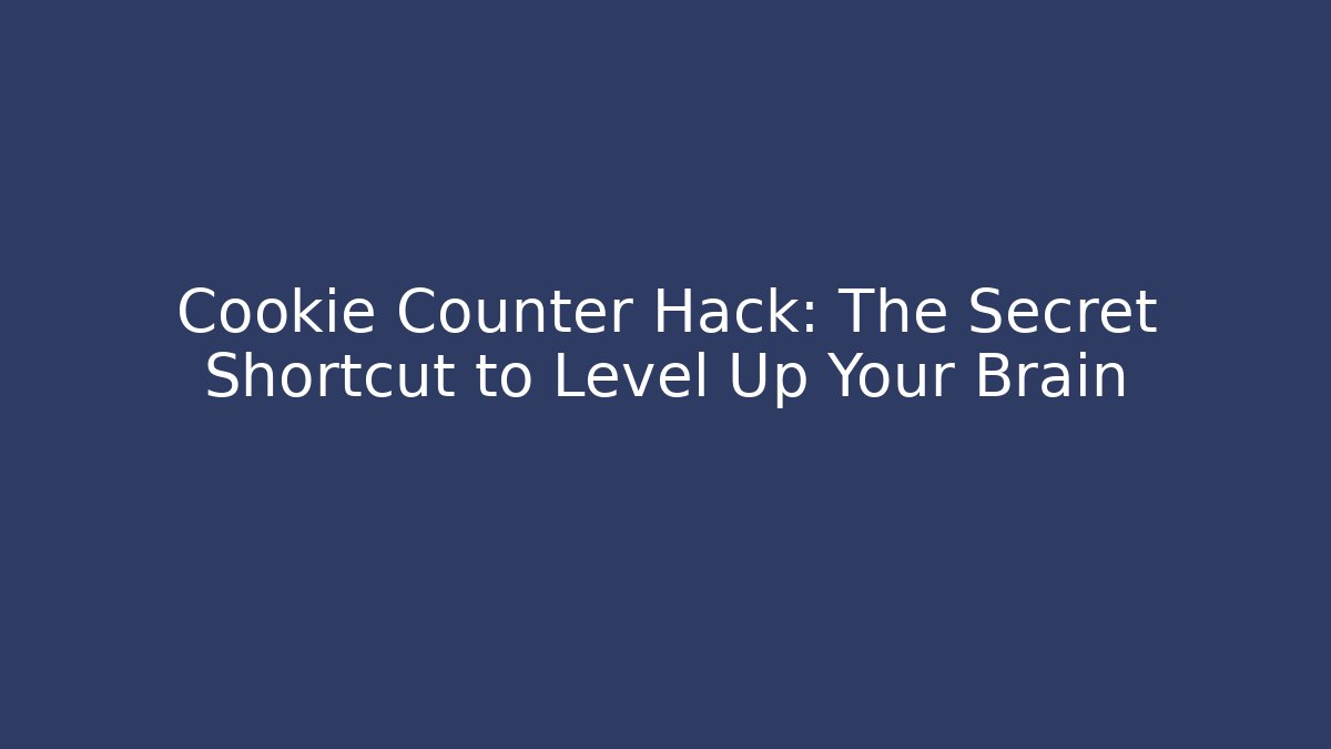 Cookie Counter Hack: The Secret Shortcut to Level Up Your Brain