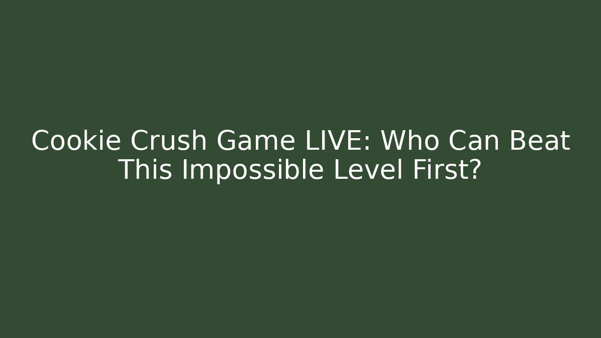 Cookie Crush Game LIVE: Who Can Beat This Impossible Level First?