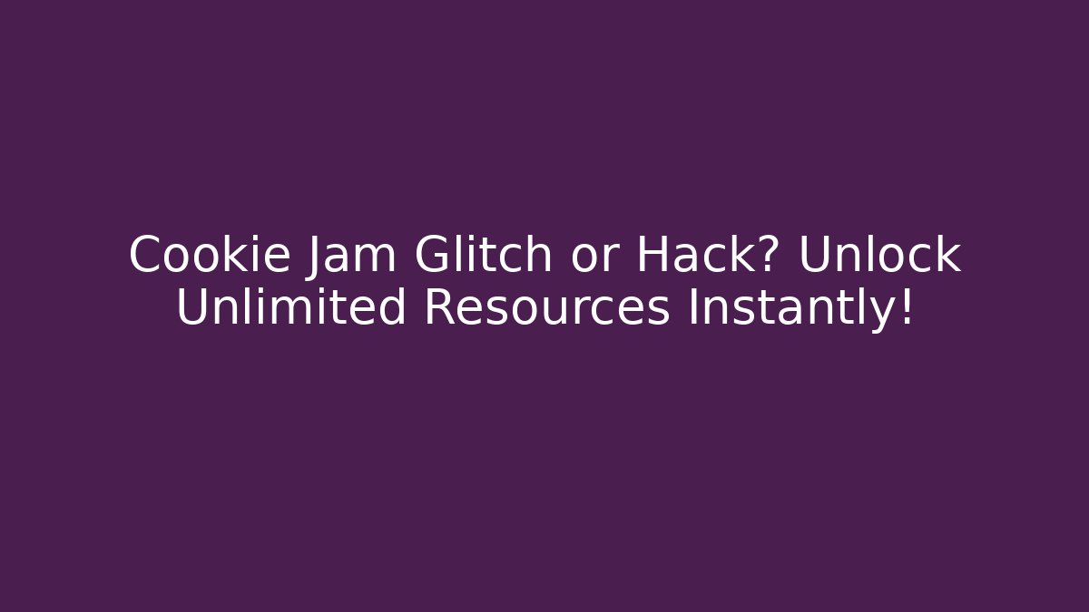 Cookie Jam Glitch or Hack? Unlock Unlimited Resources Instantly! - Critter Realm