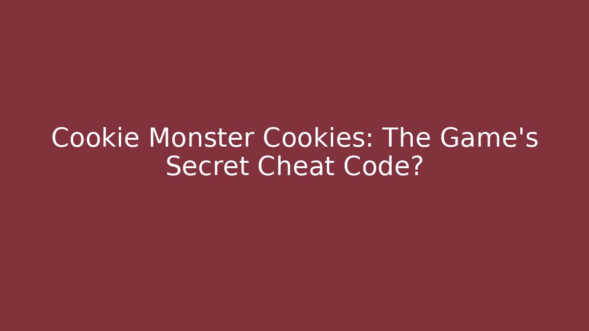 Cookie Monster Cookies: The Game's Secret Cheat Code?