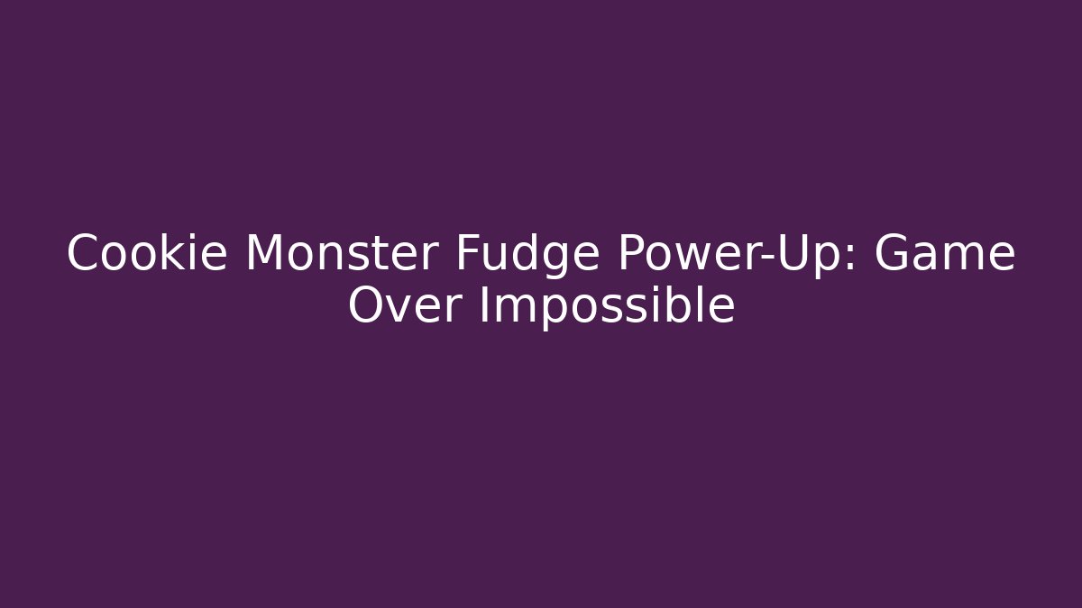 Cookie Monster Fudge Power-Up: Game Over Impossible - Critter Realm