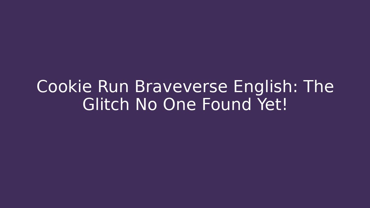 Cookie Run Braveverse English: The Glitch No One Found Yet!