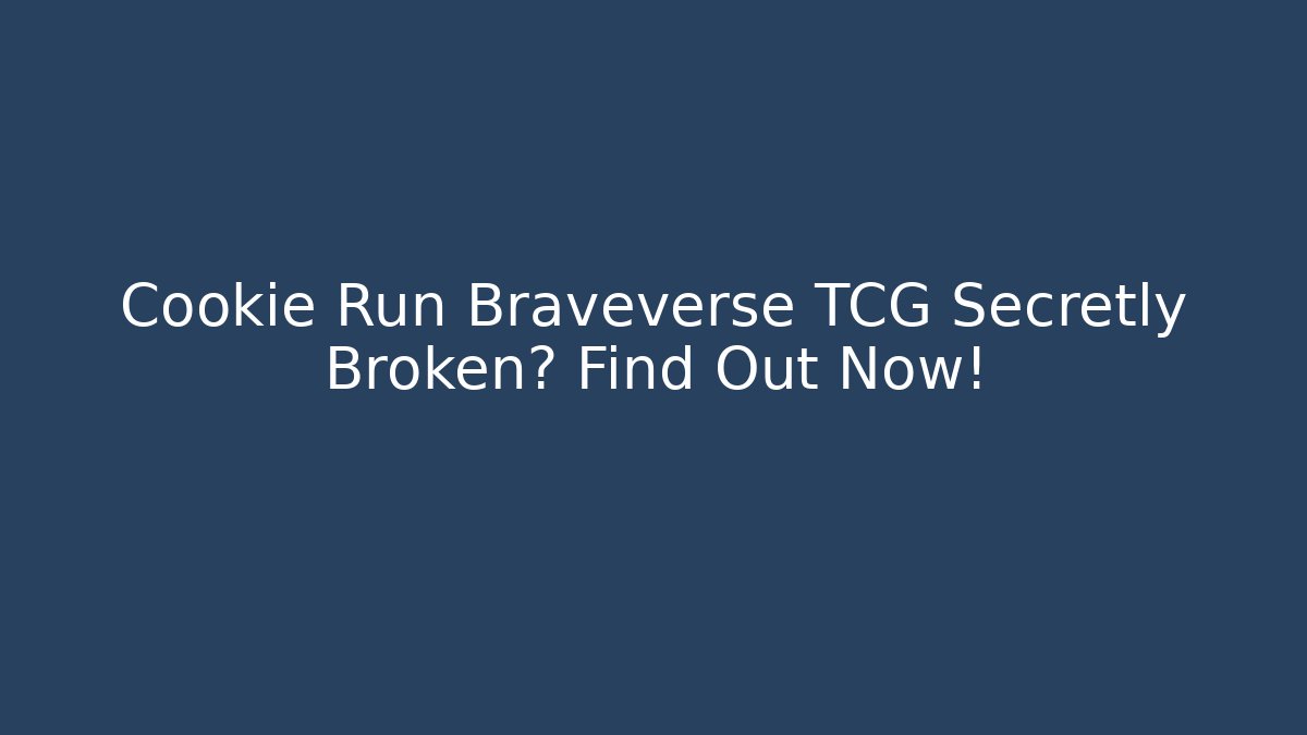 Cookie Run Braveverse TCG Secretly Broken? Find Out Now! - Critter Realm