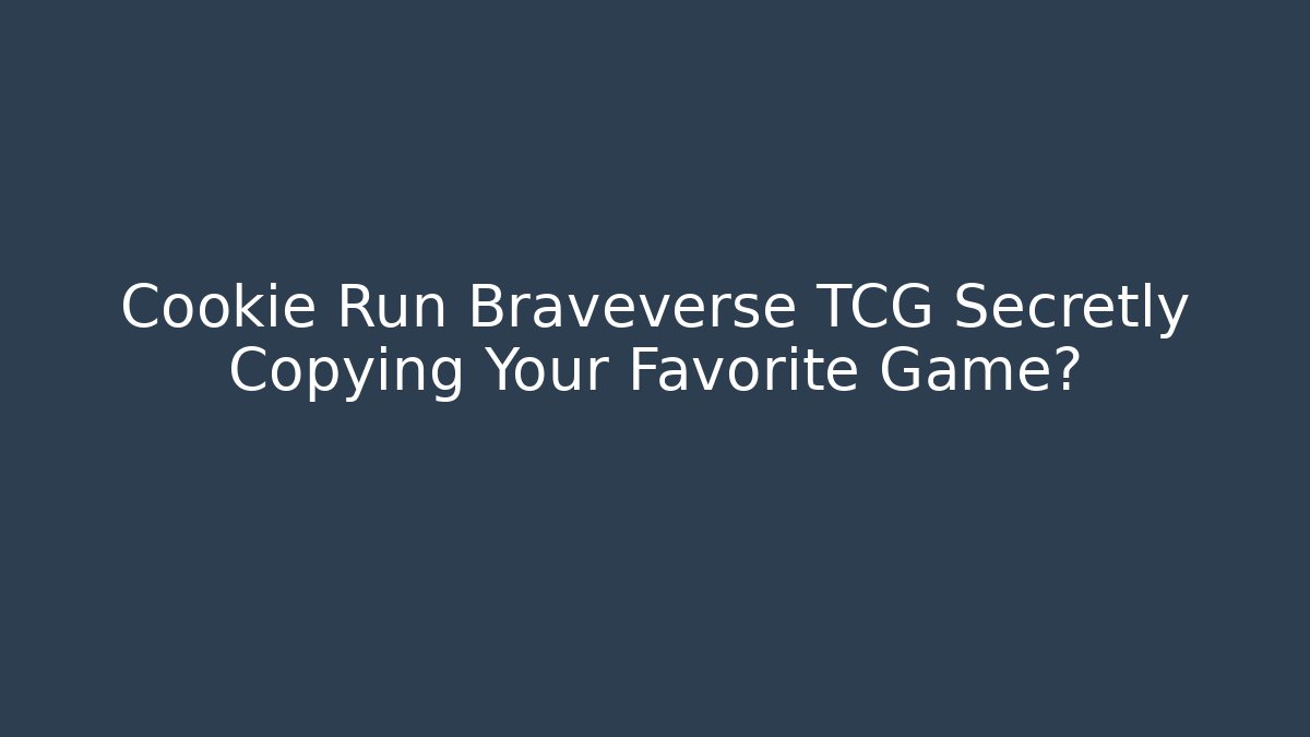 Cookie Run Braveverse TCG Secretly Copying Your Favorite Game?