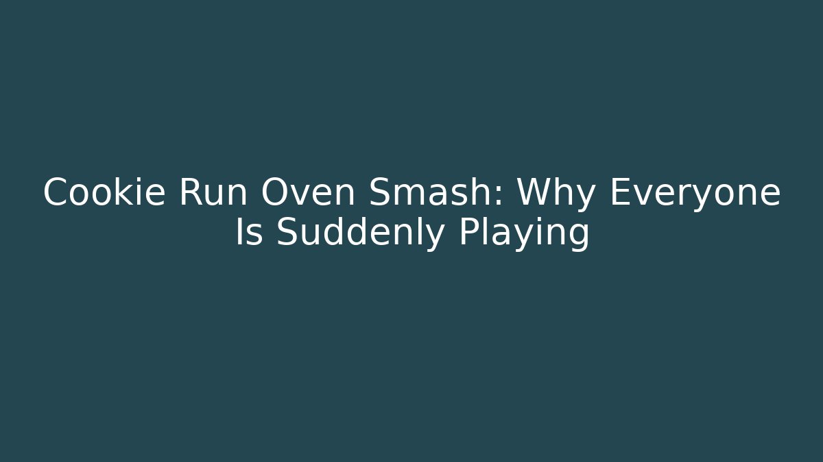 Cookie Run Oven Smash: Why Everyone Is Suddenly Playing