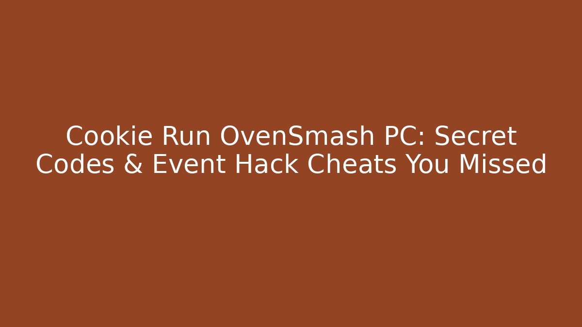 Cookie Run OvenSmash PC: Secret Codes & Event Hack Cheats You Missed