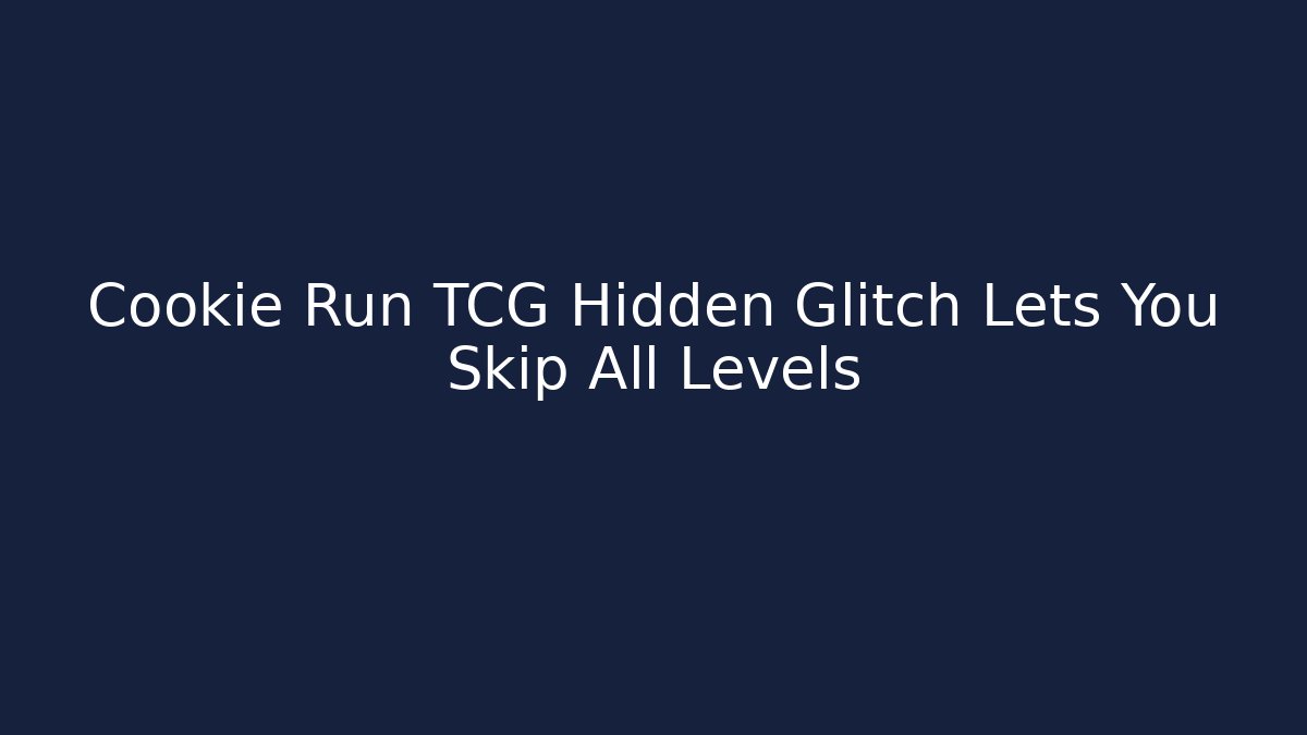 Cookie Run TCG Hidden Glitch Lets You Skip All Levels