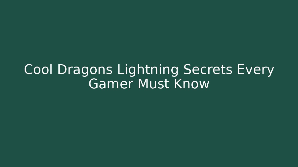 Cool Dragons Lightning Secrets Every Gamer Must Know