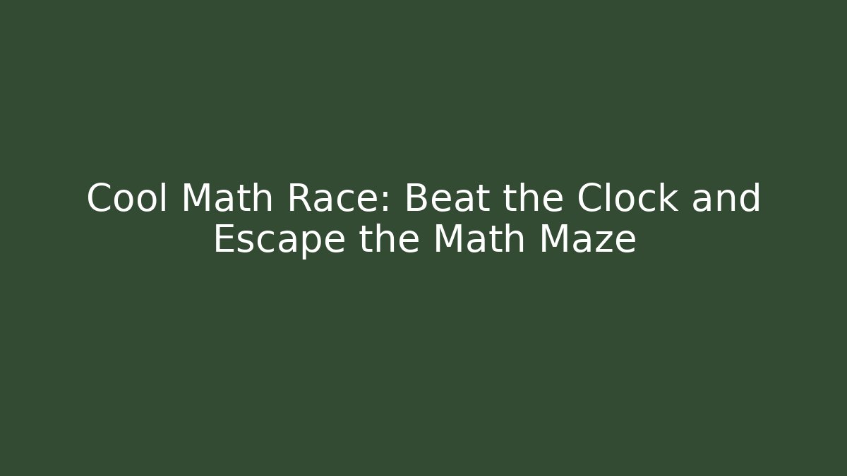 Cool Math Race: Beat the Clock and Escape the Math Maze