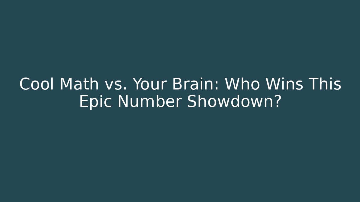 Cool Math vs. Your Brain: Who Wins This Epic Number Showdown?