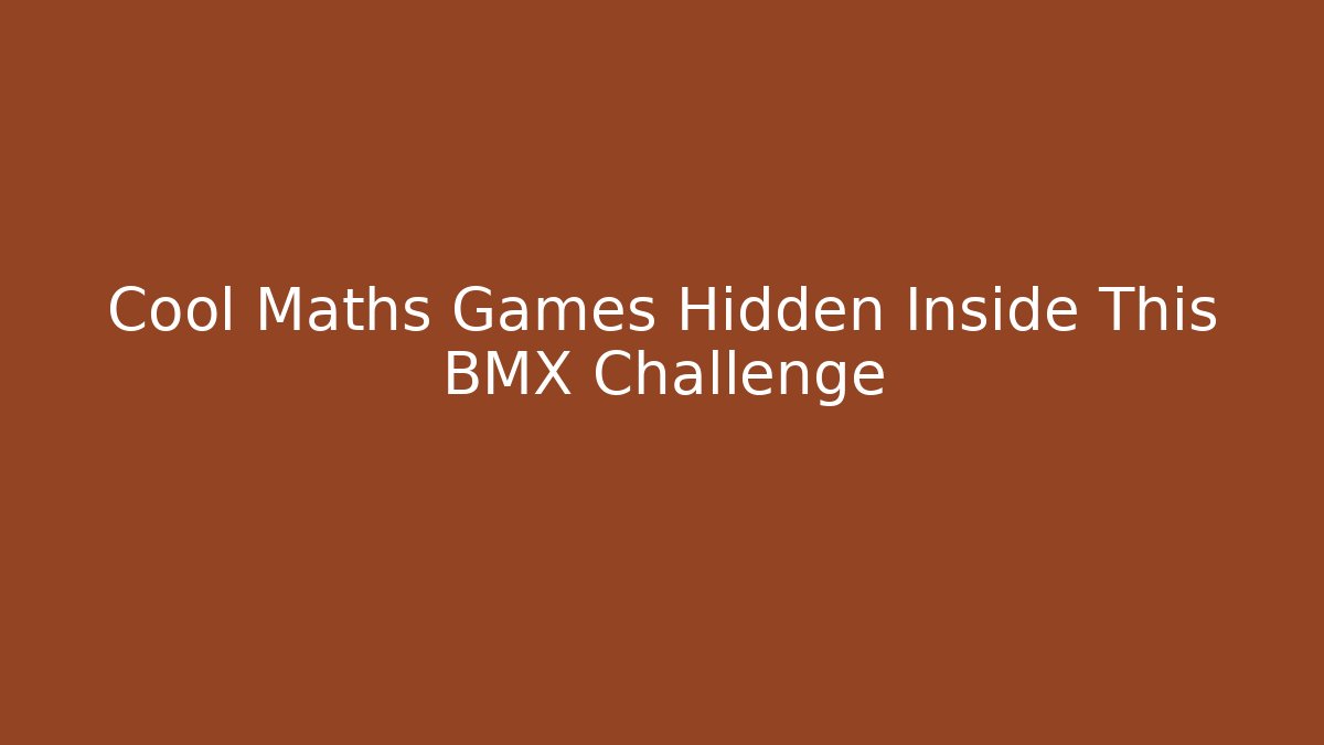 Cool Maths Games Hidden Inside This BMX Challenge