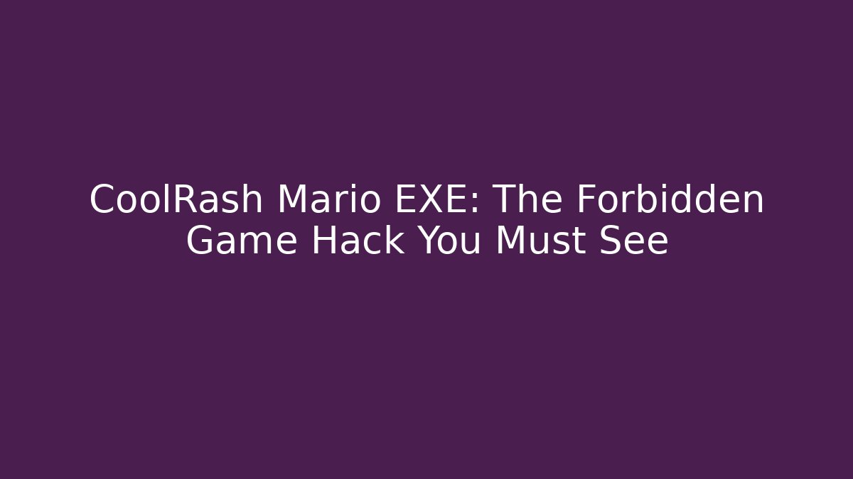 CoolRash Mario EXE: The Forbidden Game Hack You Must See