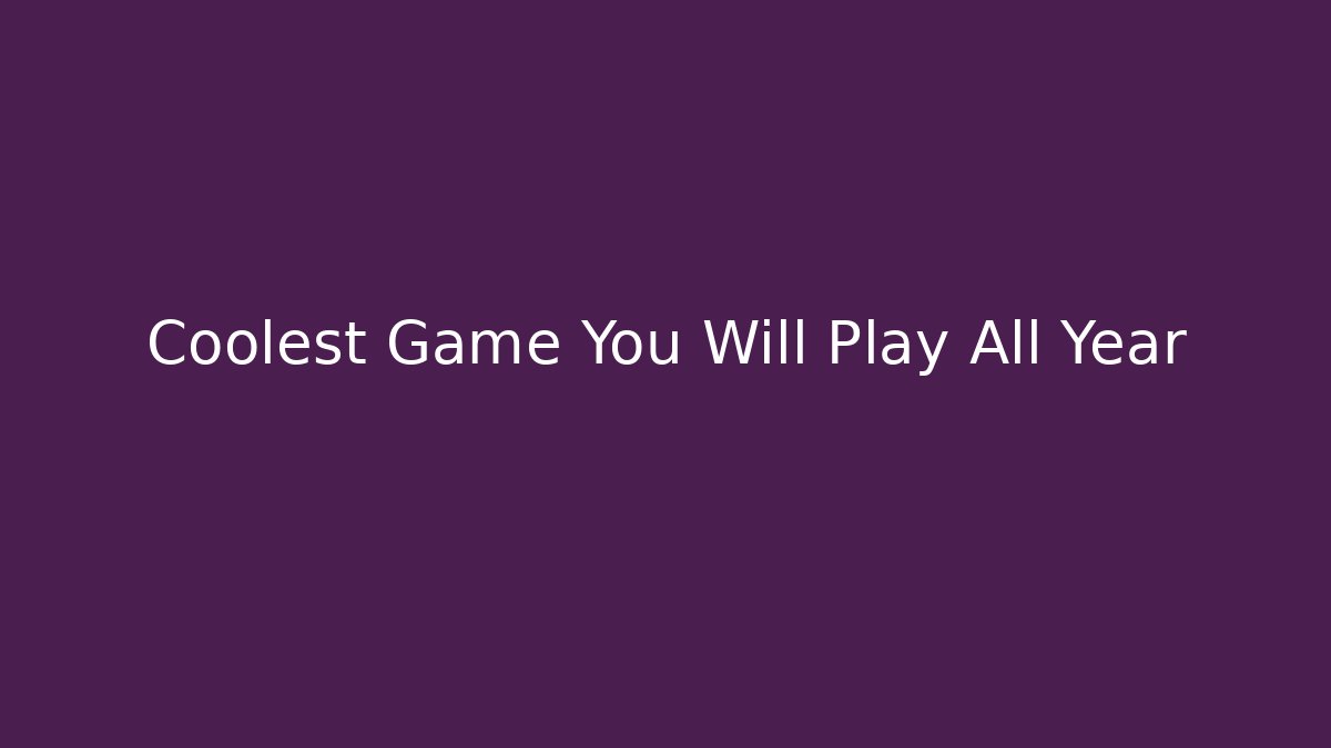 Coolest Game You Will Play All Year
