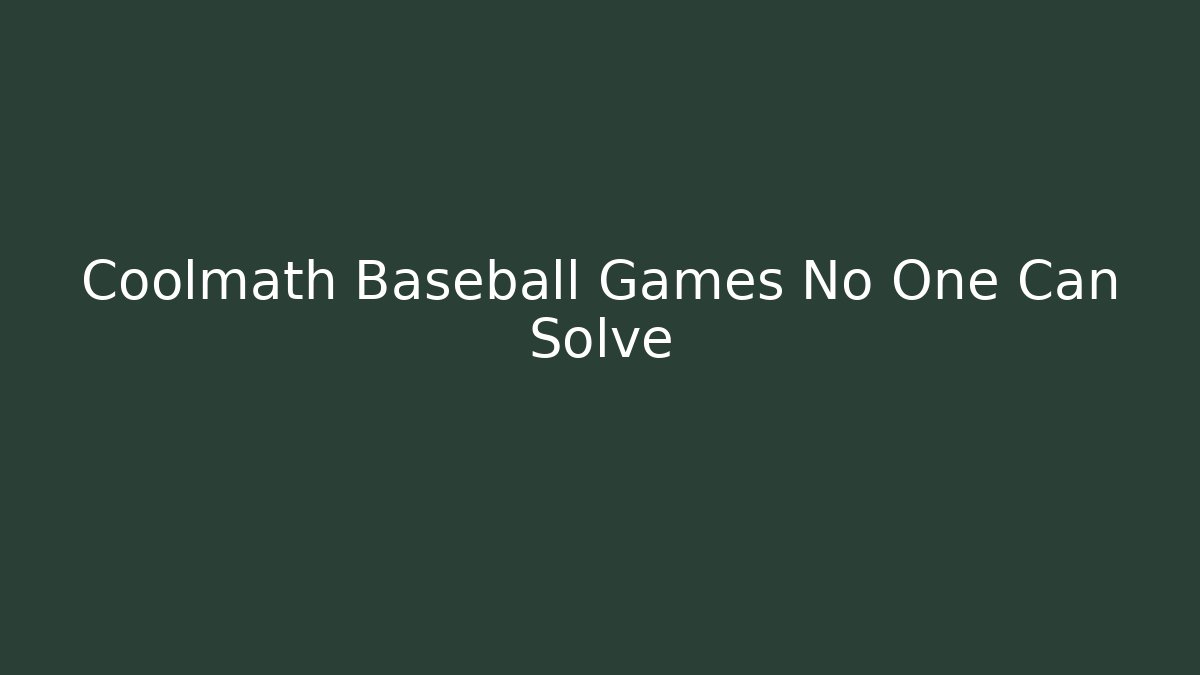 Coolmath Baseball Games No One Can Solve