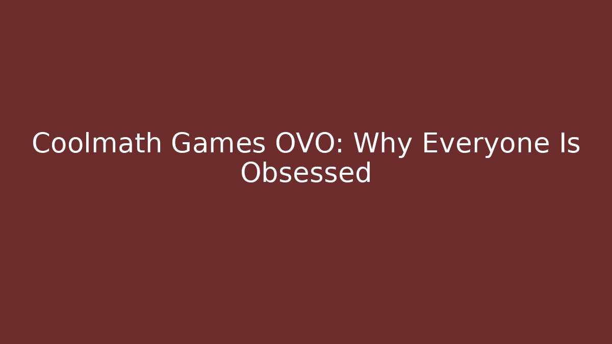 Coolmath Games OVO: Why Everyone Is Obsessed