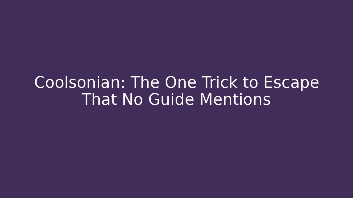 Coolsonian: The One Trick to Escape That No Guide Mentions - Critter Realm