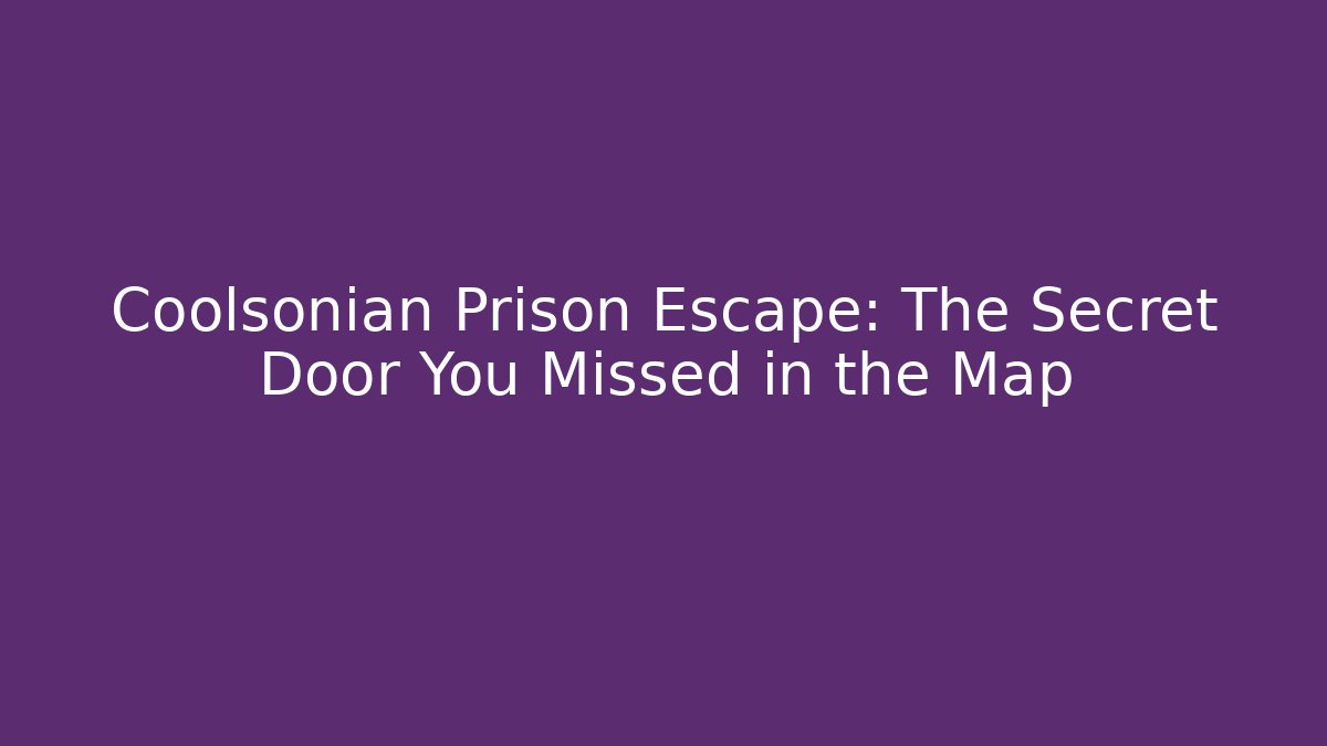 Coolsonian Prison Escape: The Secret Door You Missed in the Map
