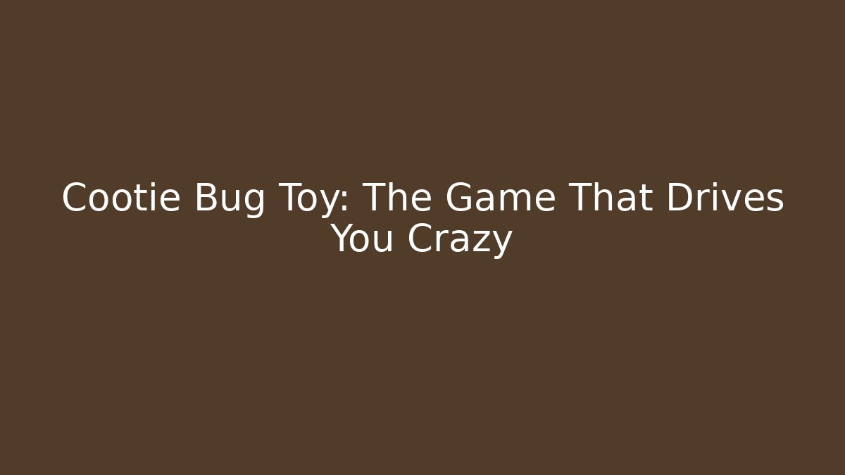 Cootie Bug Toy: The Game That Drives You Crazy