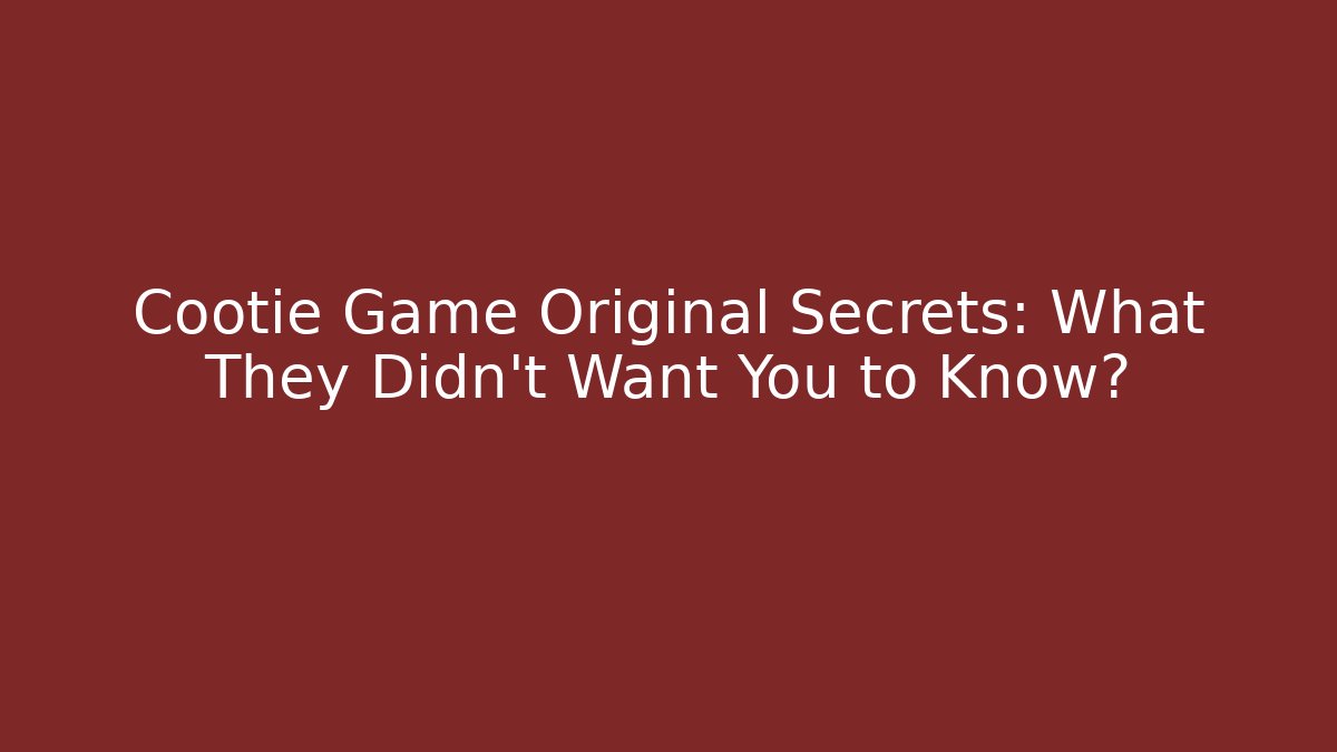 Cootie Game Original Secrets: What They Didn't Want You to Know?