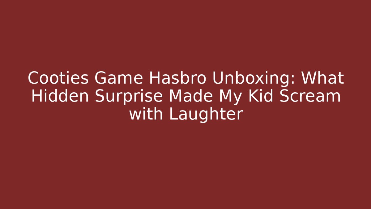 Cooties Game Hasbro Unboxing: What Hidden Surprise Made My Kid Scream with Laughter - Critter Realm
